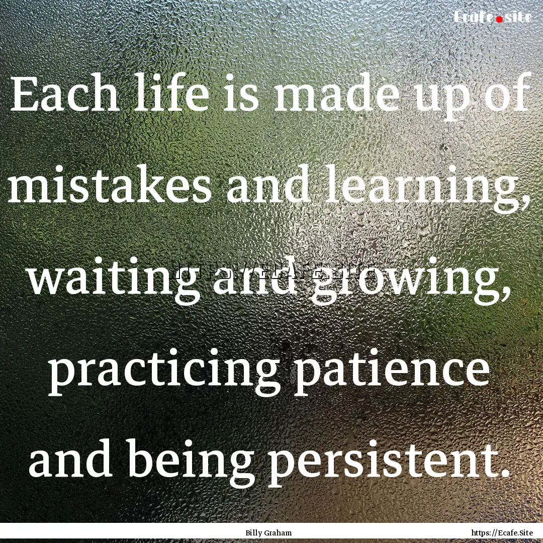 Each life is made up of mistakes and learning,.... : Quote by Billy Graham