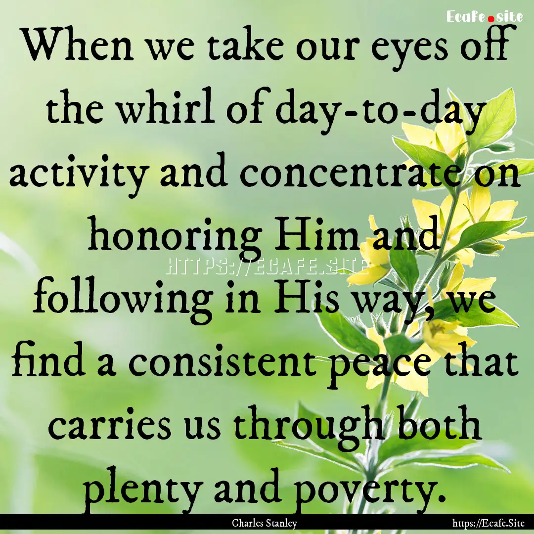 When we take our eyes off the whirl of day-to-day.... : Quote by Charles Stanley