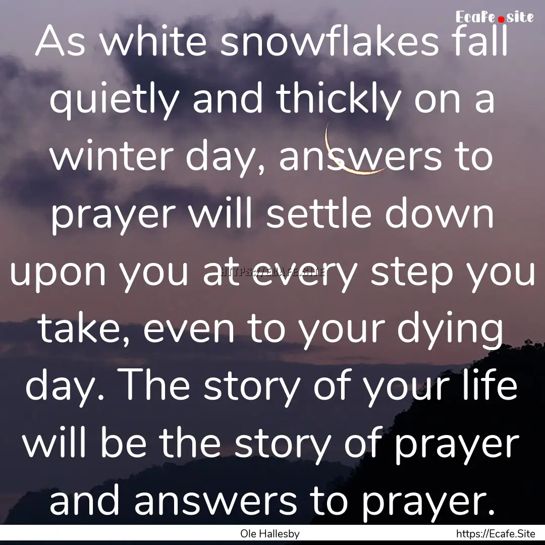 As white snowflakes fall quietly and thickly.... : Quote by Ole Hallesby