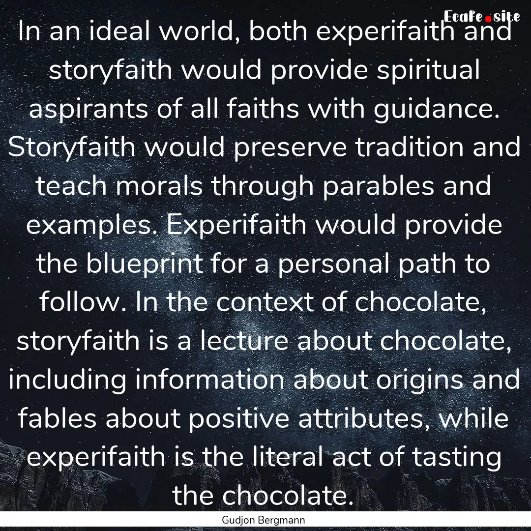 In an ideal world, both experifaith and storyfaith.... : Quote by Gudjon Bergmann