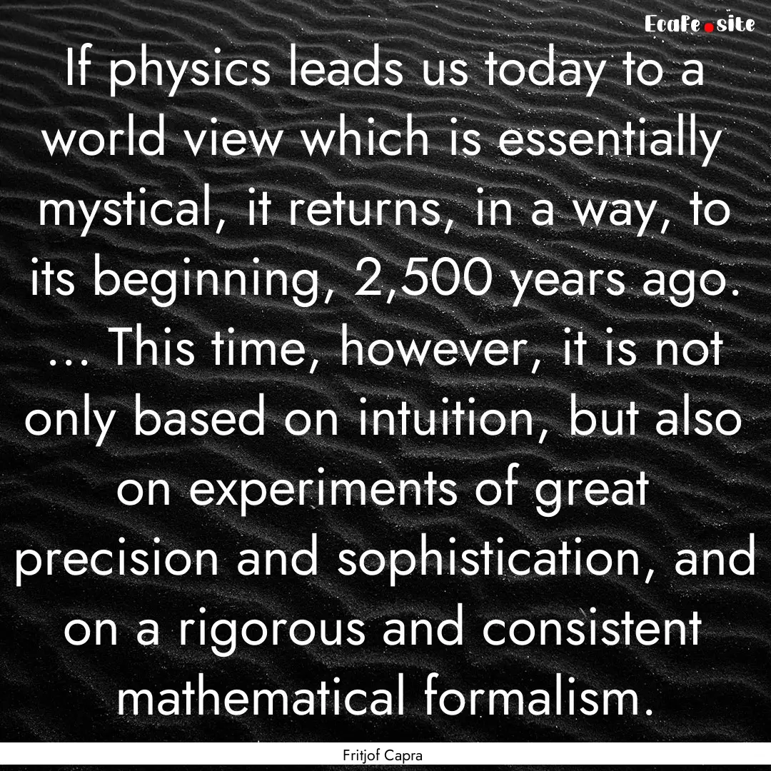 If physics leads us today to a world view.... : Quote by Fritjof Capra