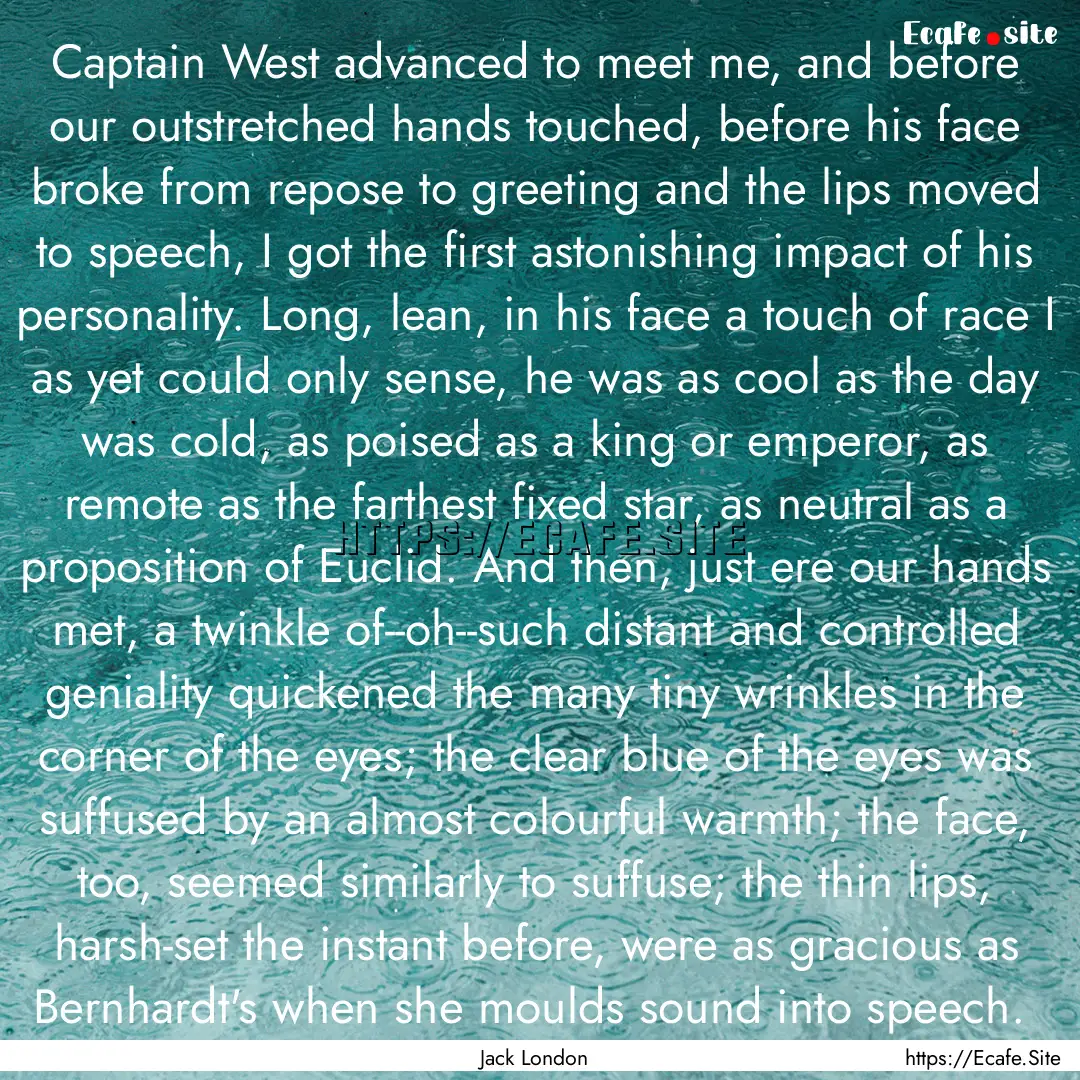 Captain West advanced to meet me, and before.... : Quote by Jack London