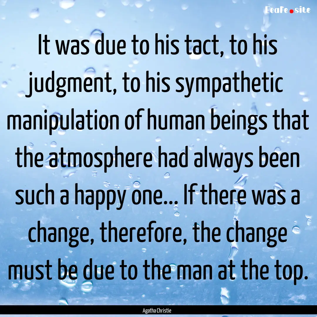 It was due to his tact, to his judgment,.... : Quote by Agatha Christie