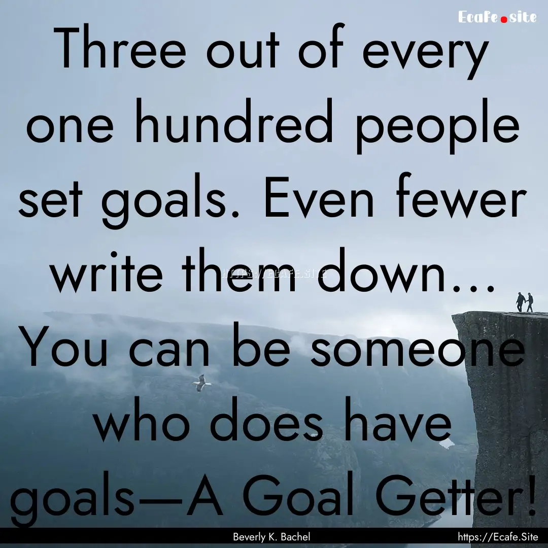 Three out of every one hundred people set.... : Quote by Beverly K. Bachel