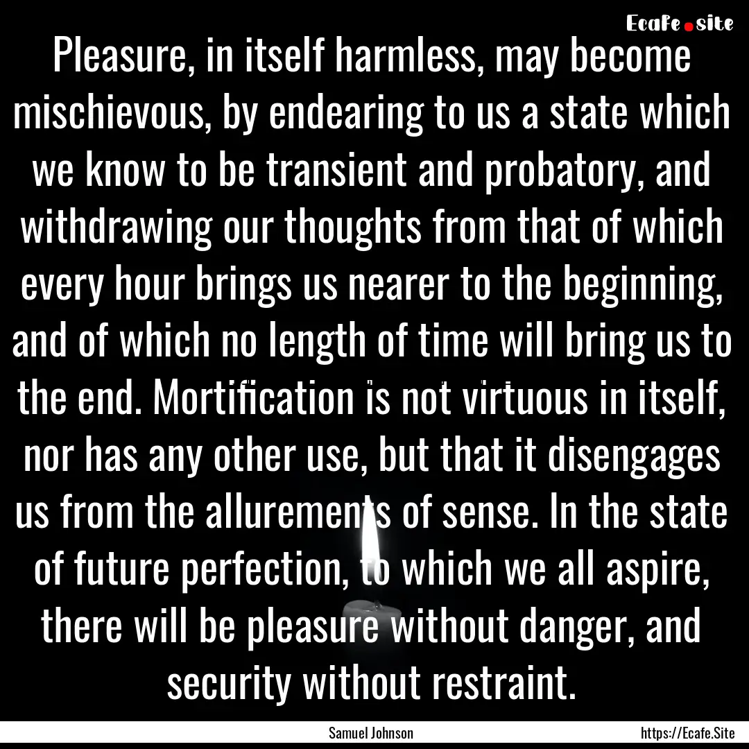 Pleasure, in itself harmless, may become.... : Quote by Samuel Johnson