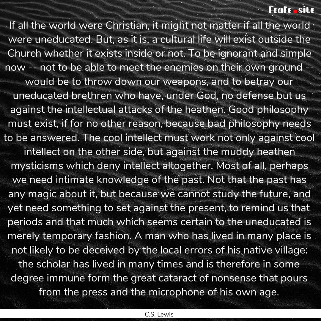 If all the world were Christian, it might.... : Quote by C.S. Lewis