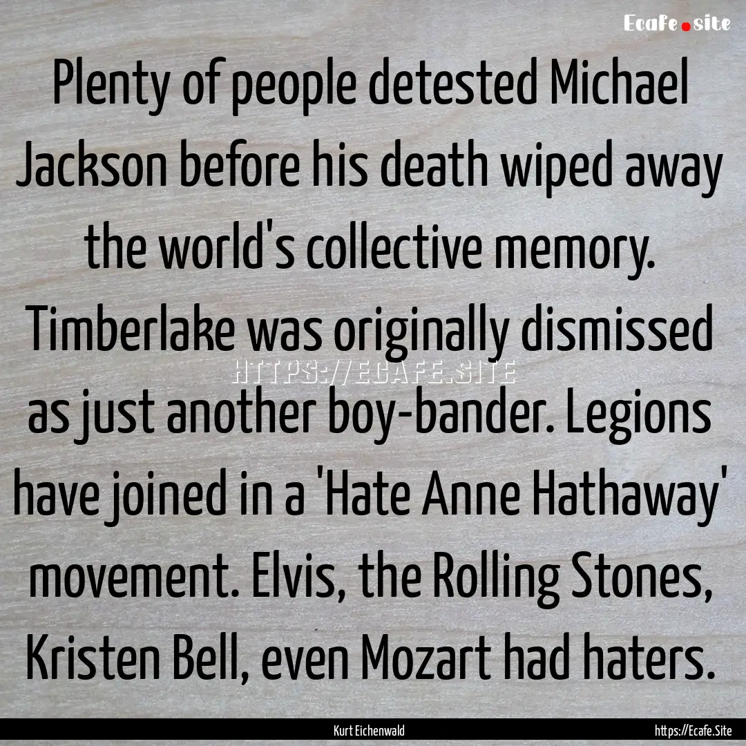 Plenty of people detested Michael Jackson.... : Quote by Kurt Eichenwald