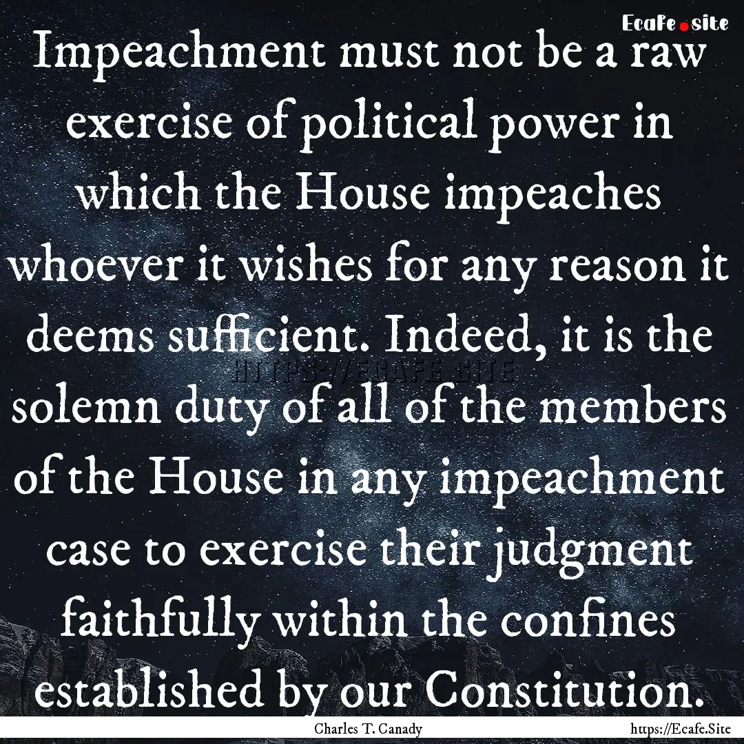 Impeachment must not be a raw exercise of.... : Quote by Charles T. Canady