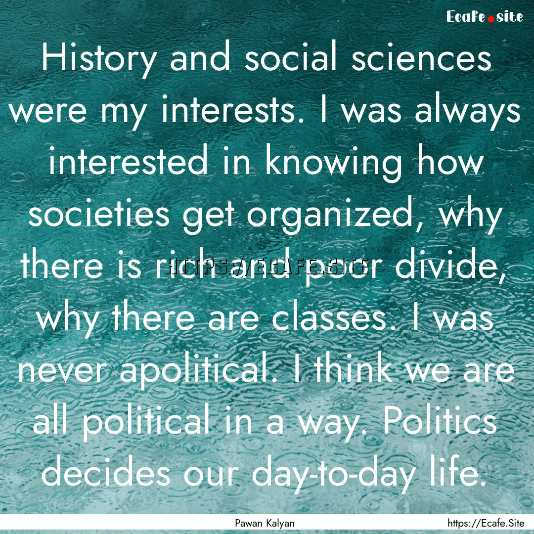 History and social sciences were my interests..... : Quote by Pawan Kalyan