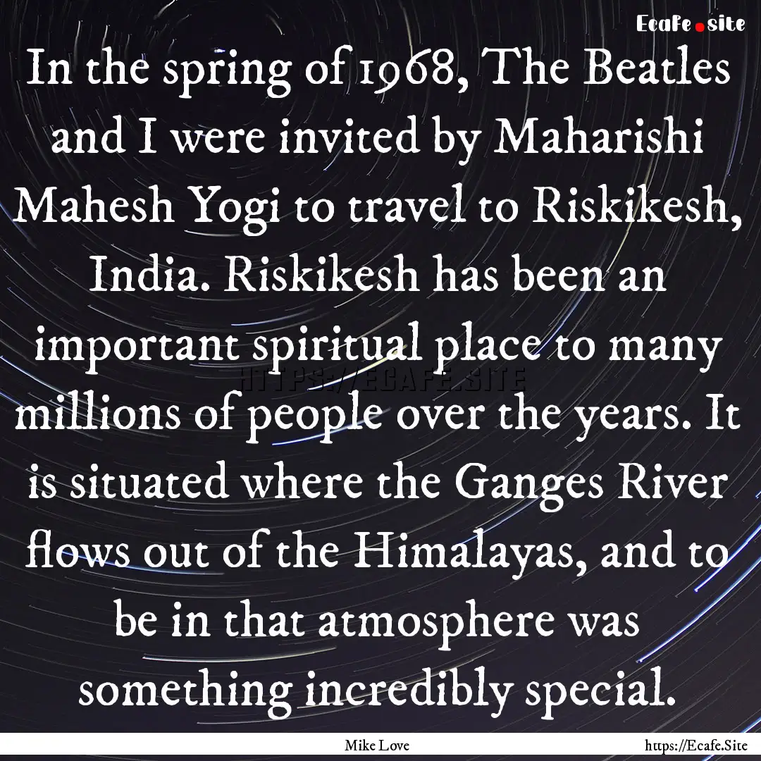 In the spring of 1968, The Beatles and I.... : Quote by Mike Love