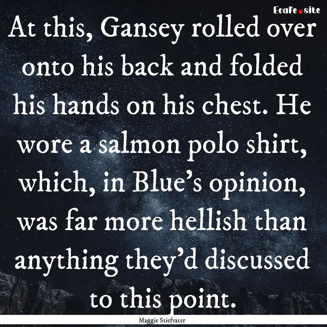 At this, Gansey rolled over onto his back.... : Quote by Maggie Stiefvater