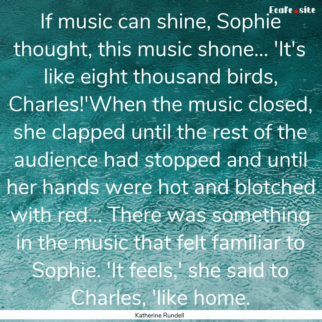 If music can shine, Sophie thought, this.... : Quote by Katherine Rundell