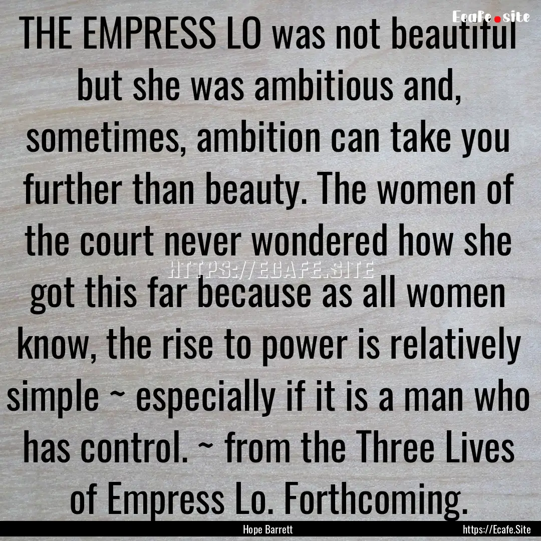 THE EMPRESS LO was not beautiful but she.... : Quote by Hope Barrett