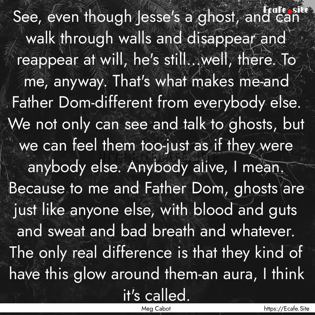 See, even though Jesse's a ghost, and can.... : Quote by Meg Cabot