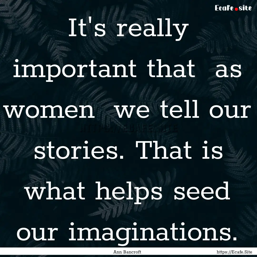 It's really important that as women we.... : Quote by Ann Bancroft