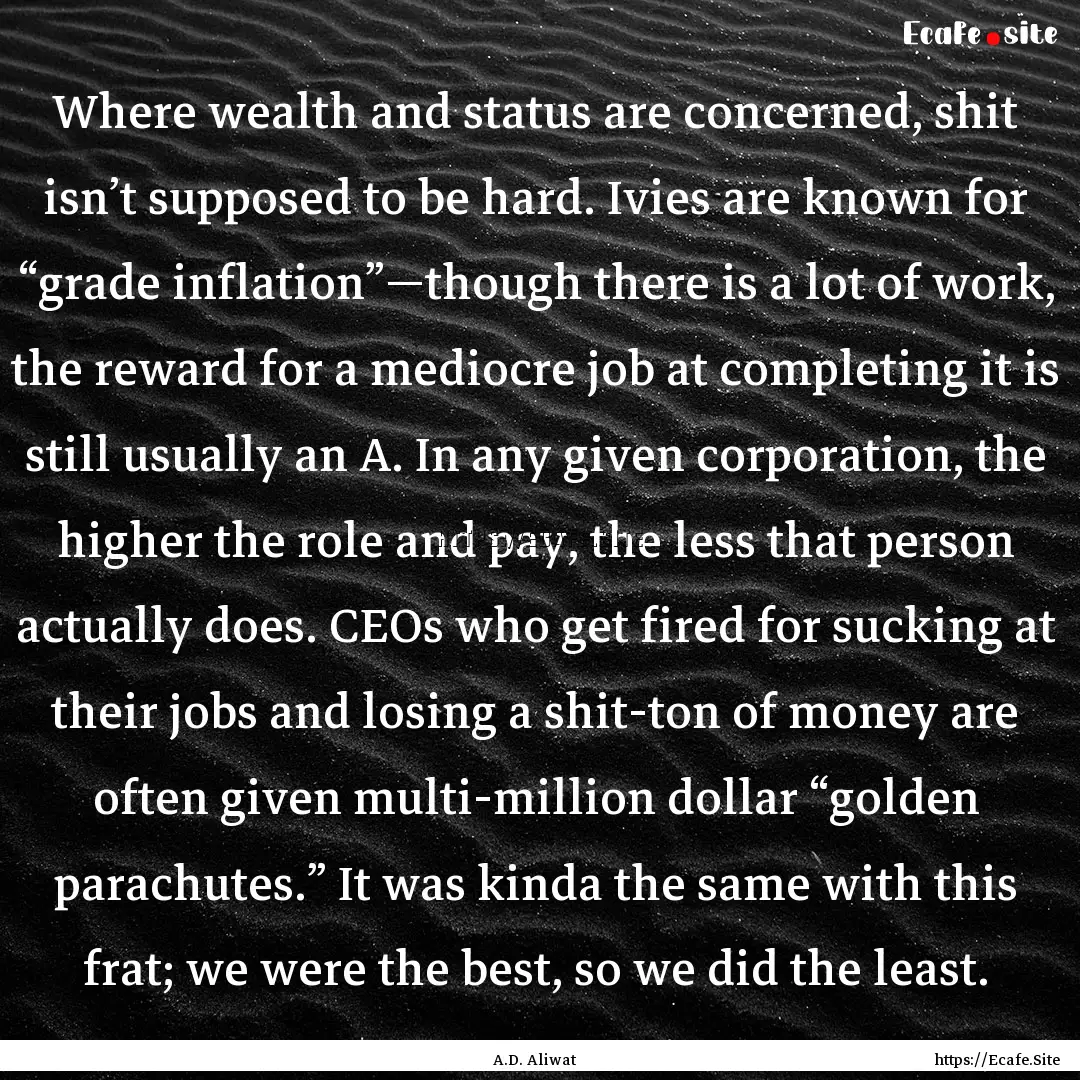 Where wealth and status are concerned, shit.... : Quote by A.D. Aliwat