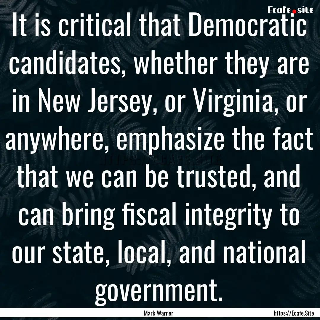 It is critical that Democratic candidates,.... : Quote by Mark Warner