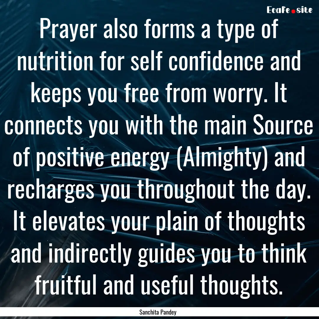 Prayer also forms a type of nutrition for.... : Quote by Sanchita Pandey