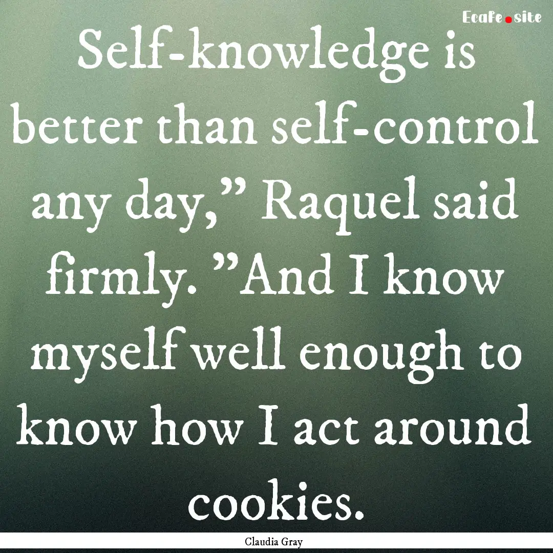 Self-knowledge is better than self-control.... : Quote by Claudia Gray