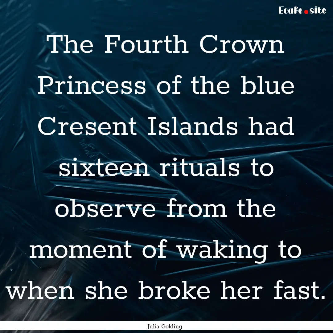 The Fourth Crown Princess of the blue Cresent.... : Quote by Julia Golding