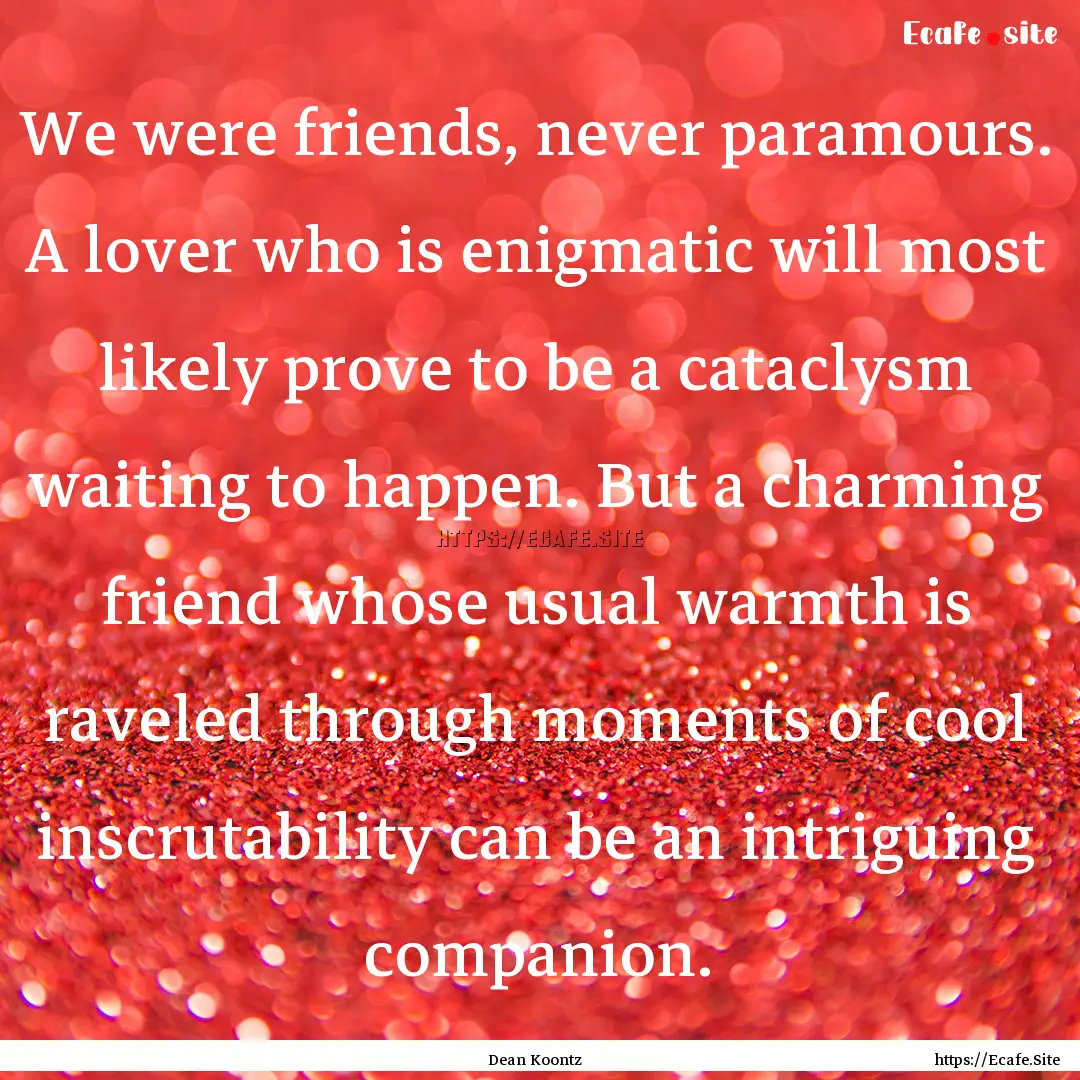 We were friends, never paramours. A lover.... : Quote by Dean Koontz