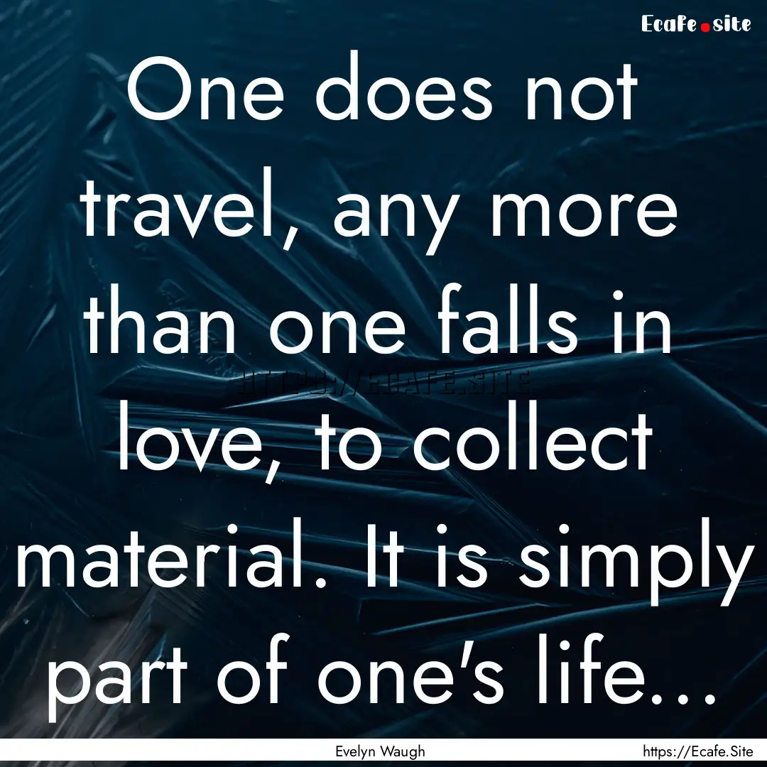 One does not travel, any more than one falls.... : Quote by Evelyn Waugh