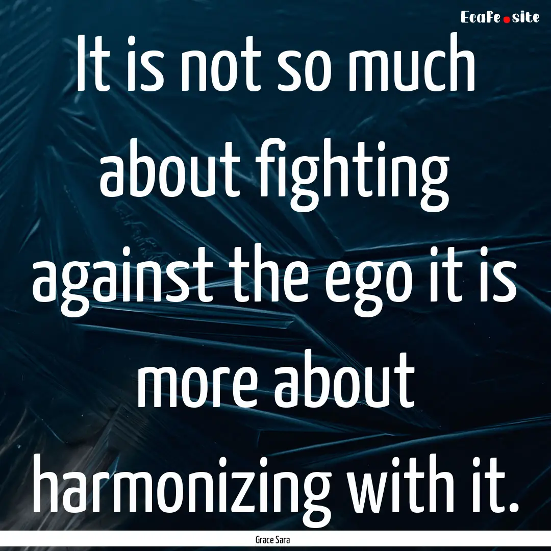 It is not so much about fighting against.... : Quote by Grace Sara