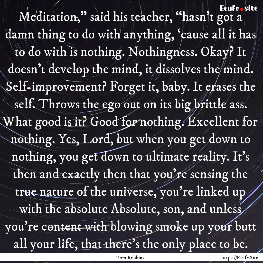 Meditation,” said his teacher, “hasn’t.... : Quote by Tom Robbins