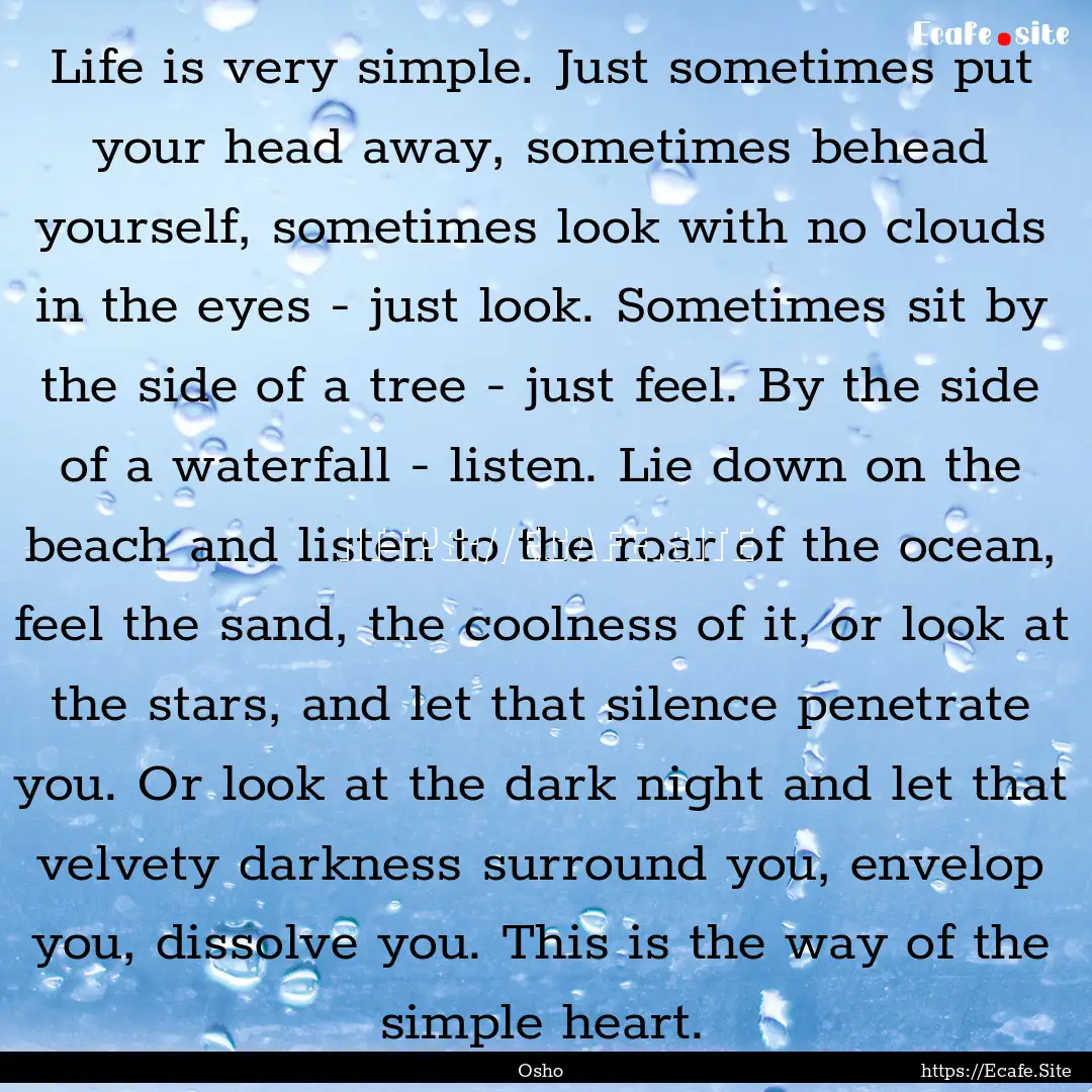 Life is very simple. Just sometimes put your.... : Quote by Osho