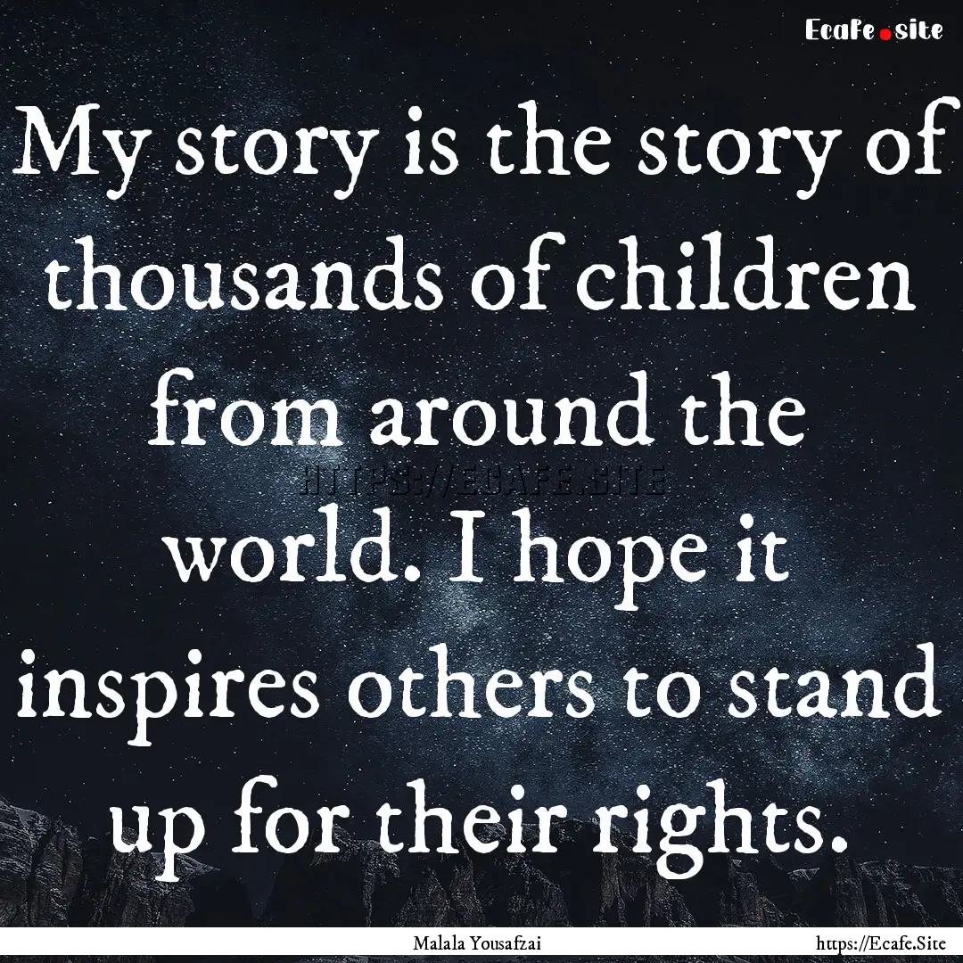 My story is the story of thousands of children.... : Quote by Malala Yousafzai