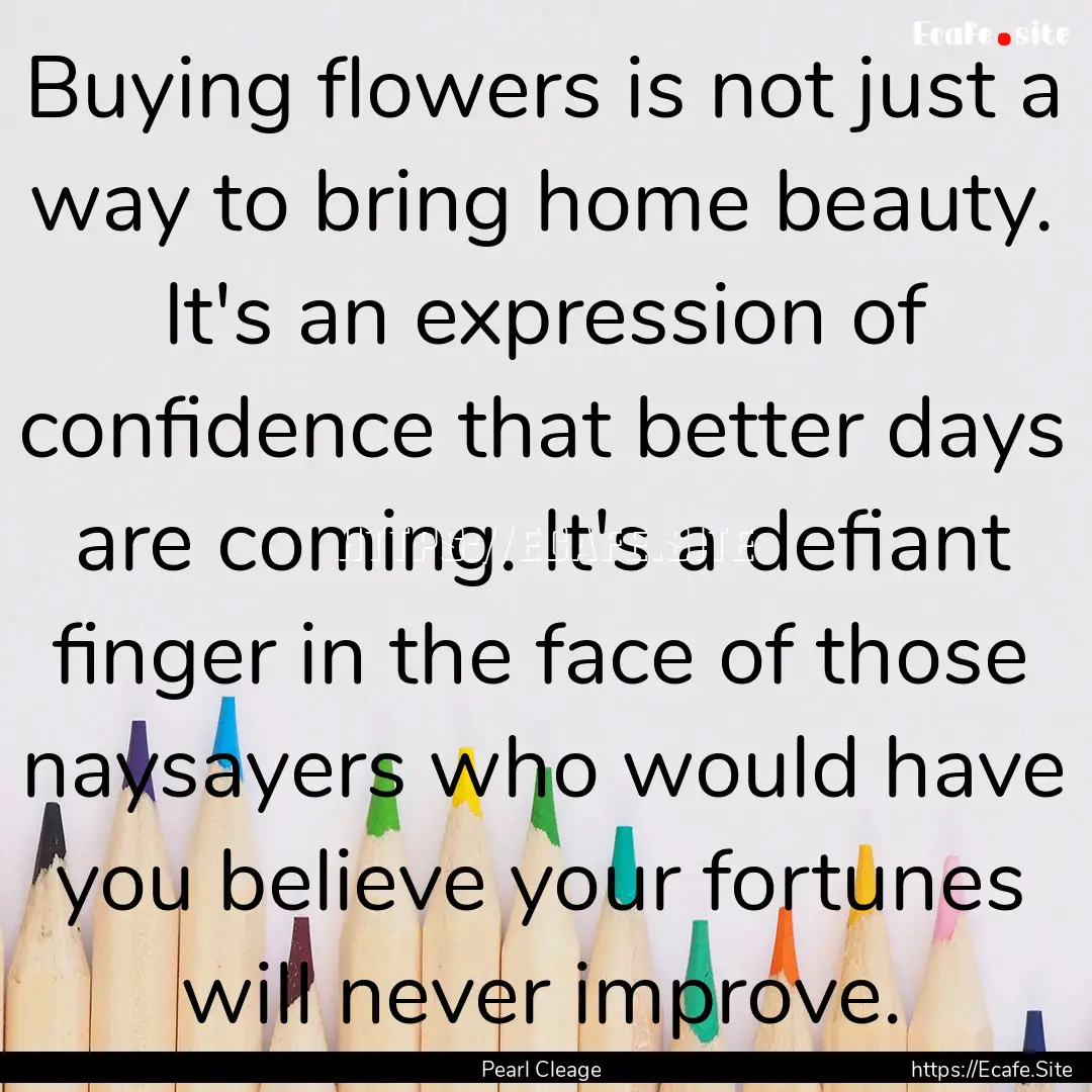 Buying flowers is not just a way to bring.... : Quote by Pearl Cleage