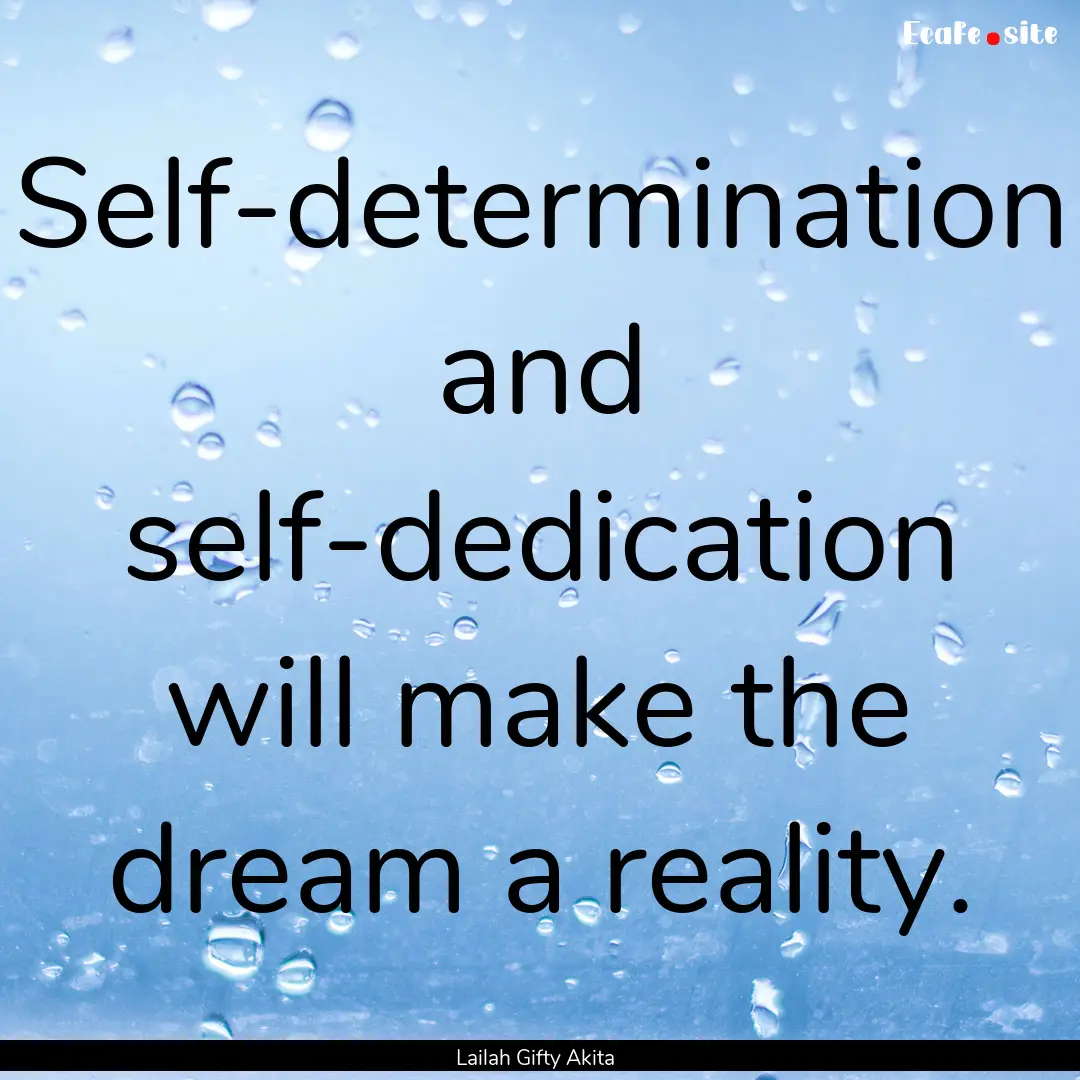 Self-determination and self-dedication will.... : Quote by Lailah Gifty Akita