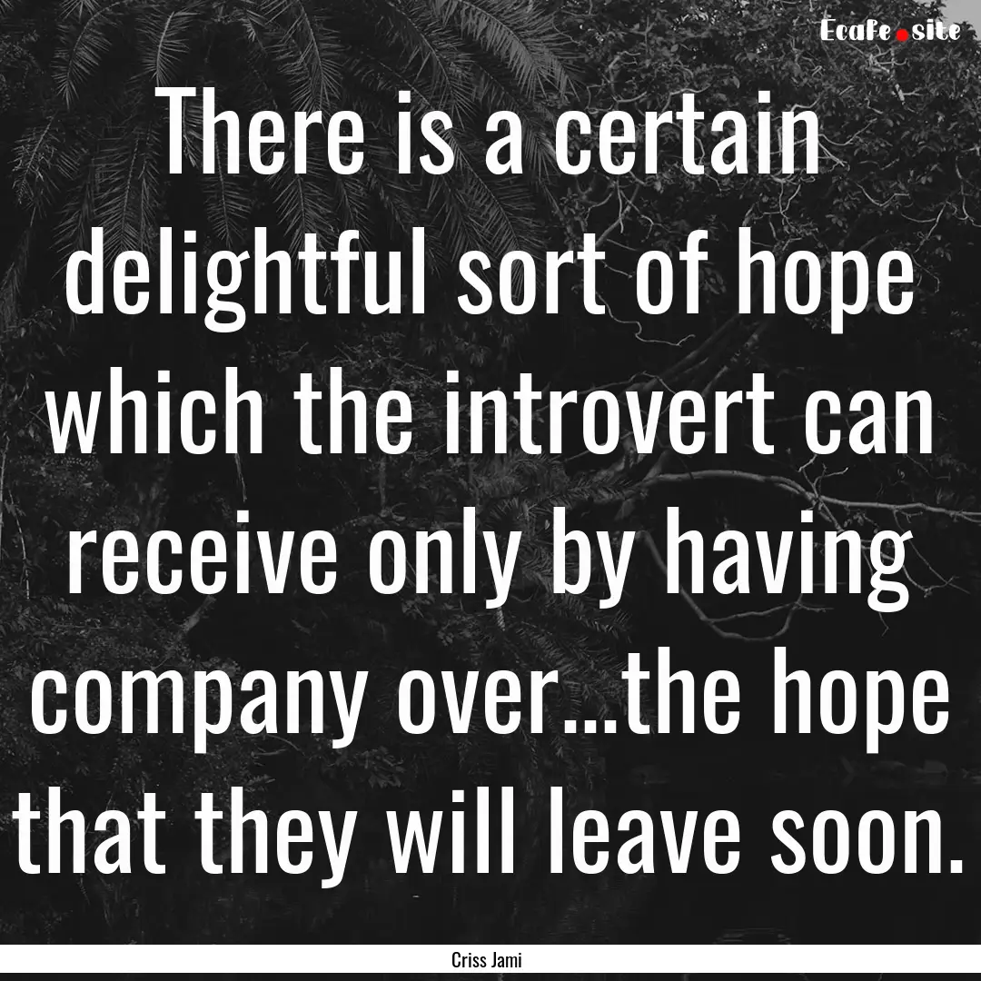 There is a certain delightful sort of hope.... : Quote by Criss Jami