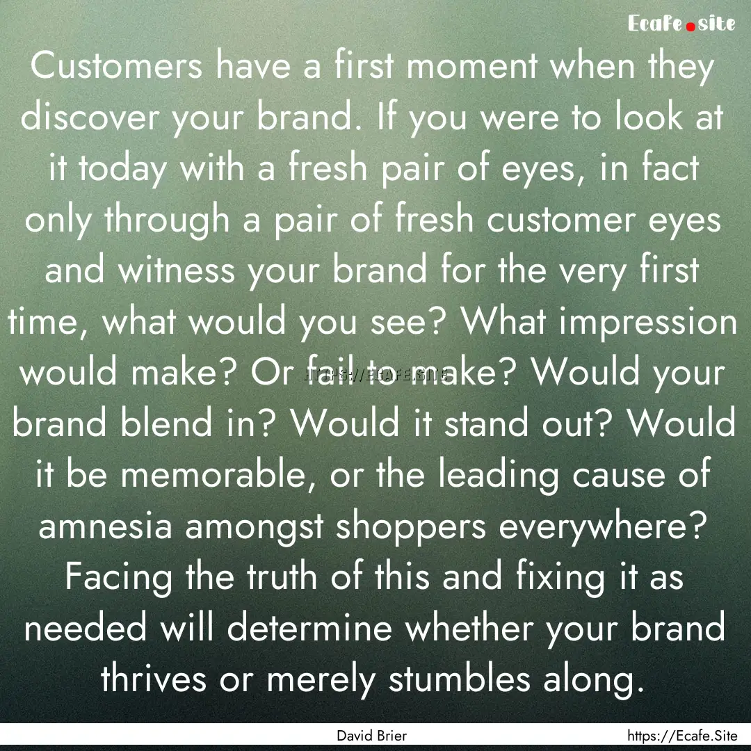 Customers have a first moment when they discover.... : Quote by David Brier