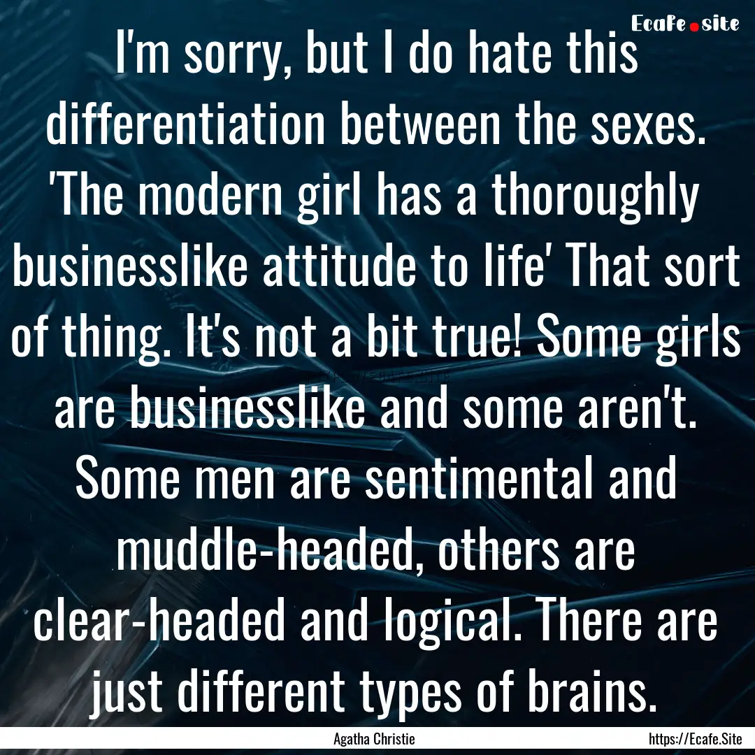 I'm sorry, but I do hate this differentiation.... : Quote by Agatha Christie