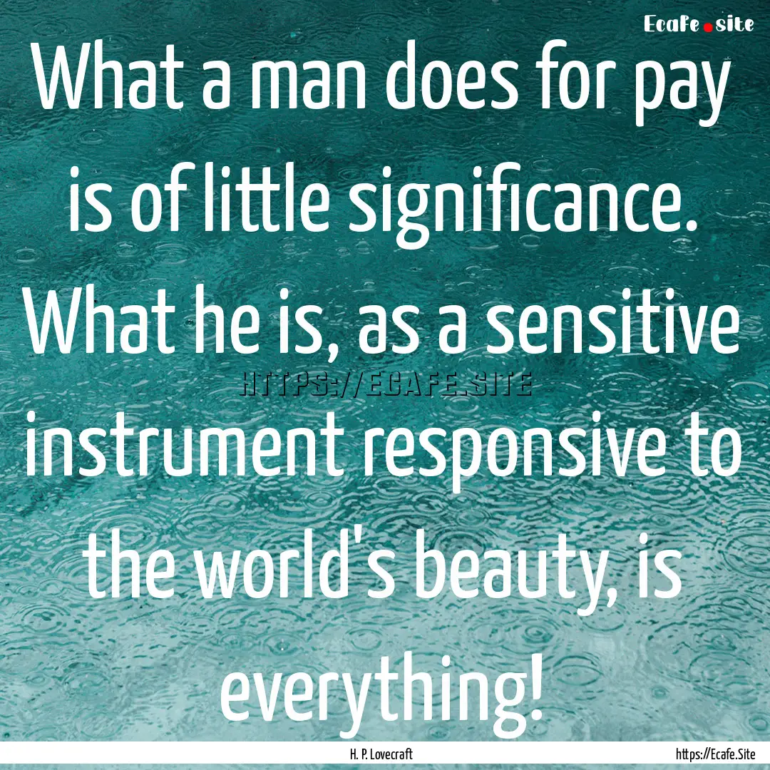 What a man does for pay is of little significance..... : Quote by H. P. Lovecraft