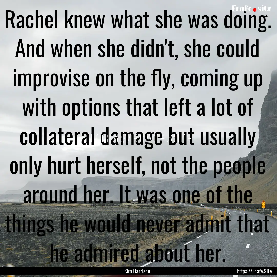 Rachel knew what she was doing. And when.... : Quote by Kim Harrison