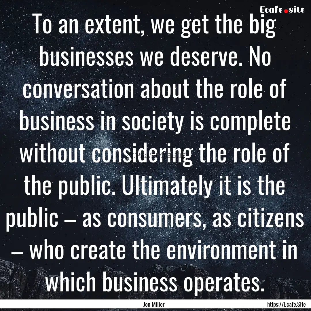 To an extent, we get the big businesses we.... : Quote by Jon Miller