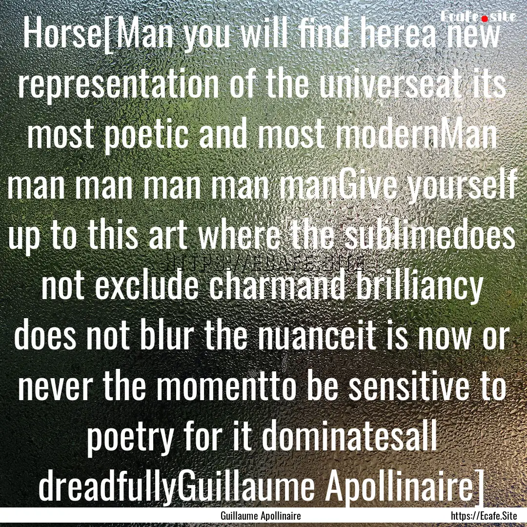 Horse[Man you will find herea new representation.... : Quote by Guillaume Apollinaire