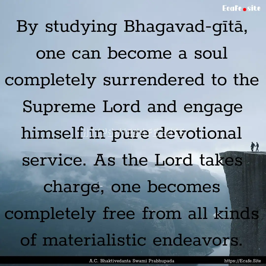 By studying Bhagavad-gītā, one can become.... : Quote by A.C. Bhaktivedanta Swami Prabhupada