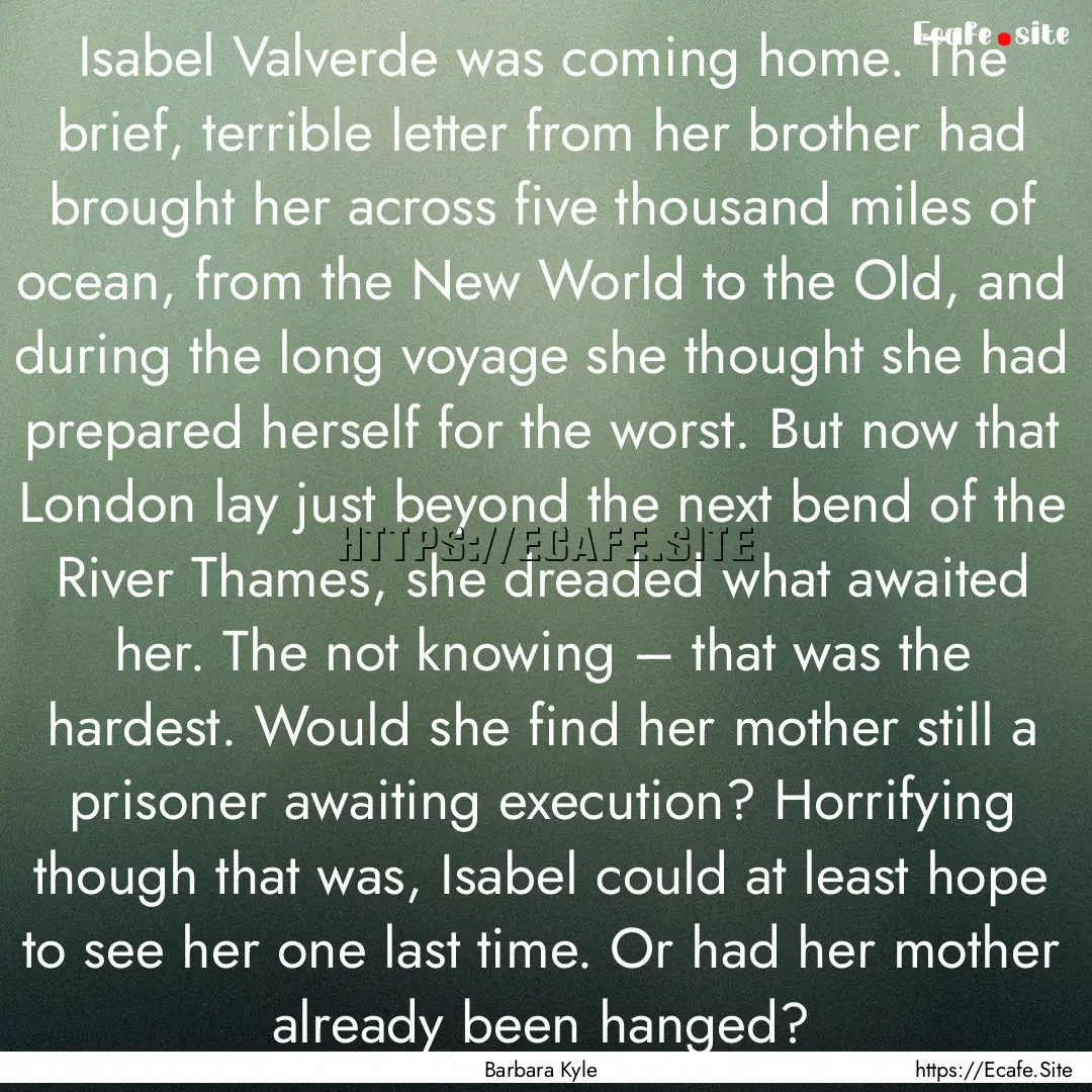 Isabel Valverde was coming home. The brief,.... : Quote by Barbara Kyle