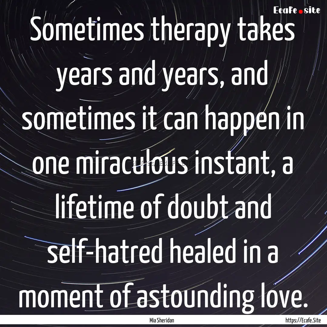 Sometimes therapy takes years and years,.... : Quote by Mia Sheridan