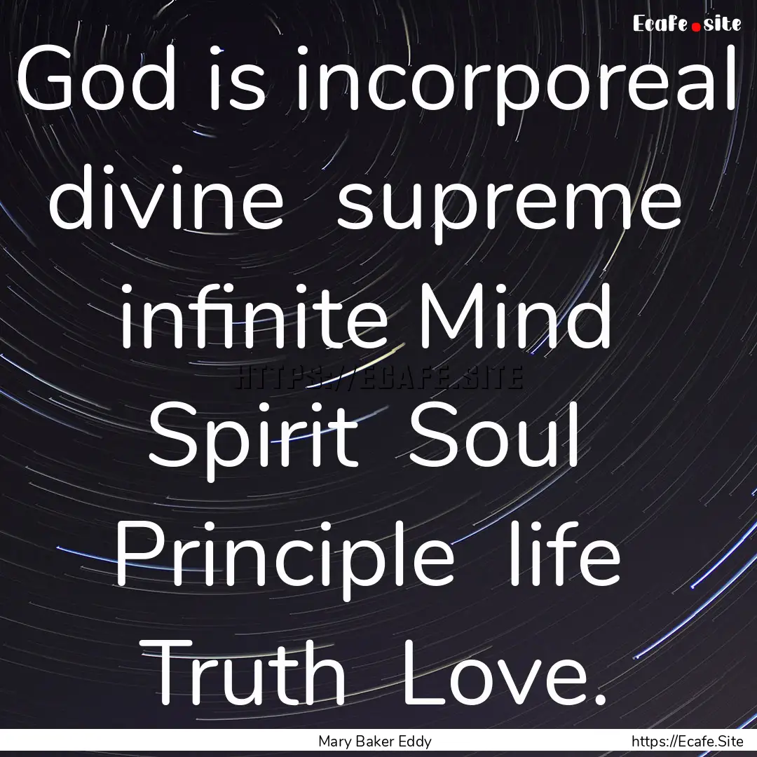 God is incorporeal divine supreme infinite.... : Quote by Mary Baker Eddy