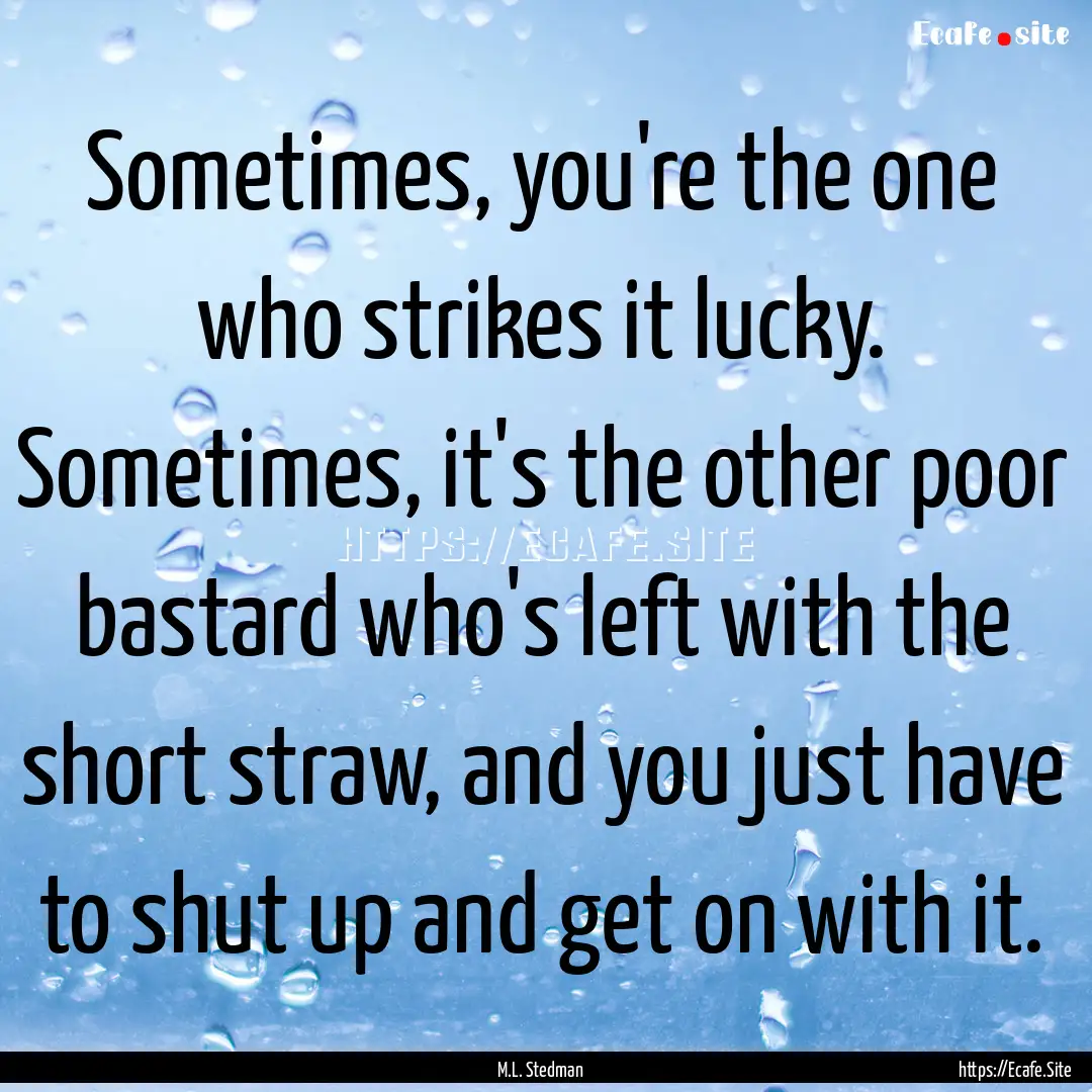 Sometimes, you're the one who strikes it.... : Quote by M.L. Stedman