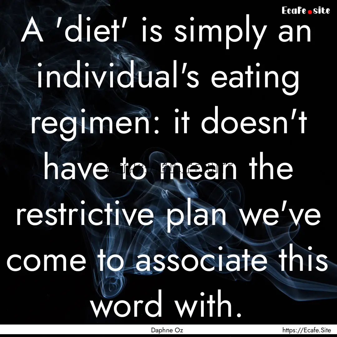 A 'diet' is simply an individual's eating.... : Quote by Daphne Oz