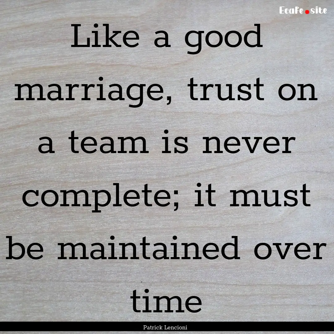 Like a good marriage, trust on a team is.... : Quote by Patrick Lencioni