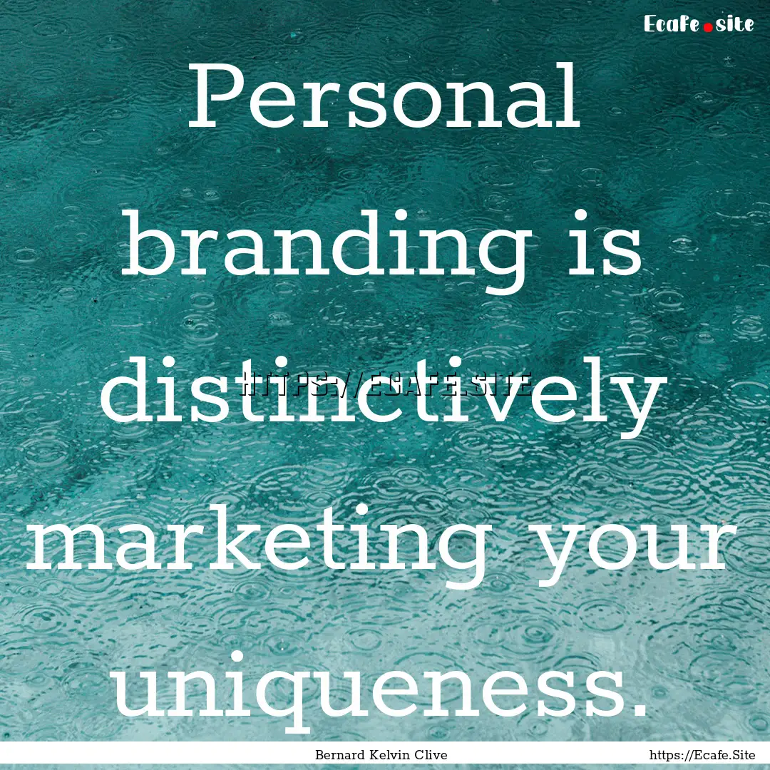 Personal branding is distinctively marketing.... : Quote by Bernard Kelvin Clive