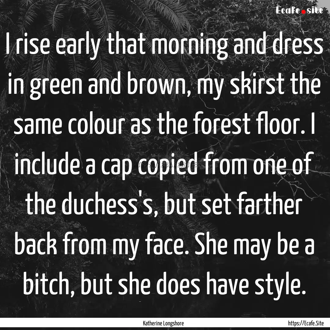 I rise early that morning and dress in green.... : Quote by Katherine Longshore