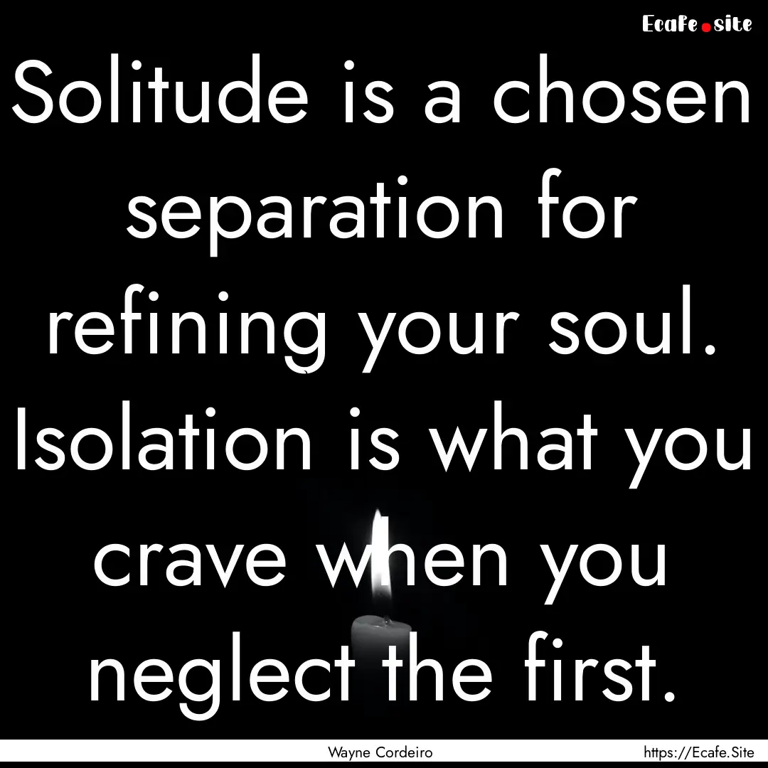 Solitude is a chosen separation for refining.... : Quote by Wayne Cordeiro