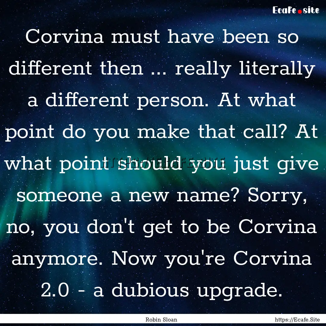 Corvina must have been so different then.... : Quote by Robin Sloan